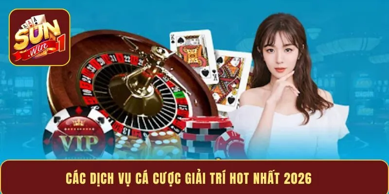 Các dịch vụ cá cược giải trí hot nhất 2026