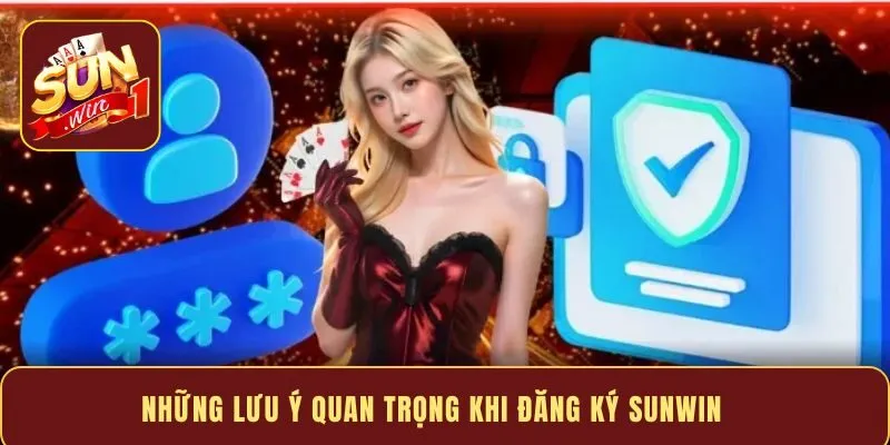 Những lưu ý quan trọng khi đăng ký Sunwin