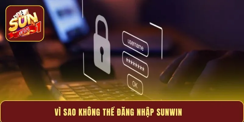 Vì sao không thể đăng nhập Sunwin